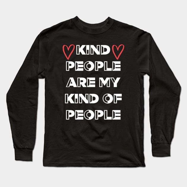 Kind People Are My Kind Of People Long Sleeve T-Shirt by Kraina